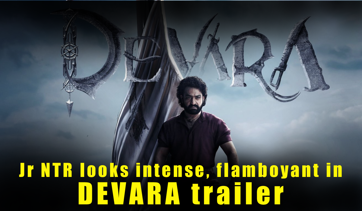 Jr NTR looks intense, flamboyant in DEVARA trailer